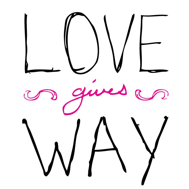 Love gives way